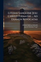 Literas Sanguine Jesu Christi Firmatas ... Ad Examen Revocatas 1175864048 Book Cover
