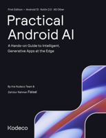 Practical Android AI (First Edition): A Hands-on Guide to Intelligent, Generative Apps at the Edge 1950325970 Book Cover