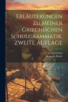 Erläuterungen Zu Meiner Griechischen Schulgrammatik, ZWEITE AUFLAGE 1022186124 Book Cover