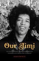 Our Jimi: An Intimate Portrait of Jimi Hendrix through Interviews with Friends and Colleagues 1895131537 Book Cover