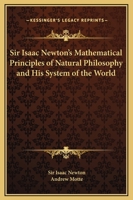 Sir Isaac Newton's Mathematical Principles of Natural Philosophy and His System of the World 1537719491 Book Cover