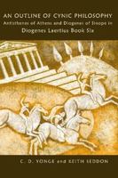 An Outline of Cynic Philosophy: Antisthenes of Athens and Diogenes of Sinope in Diogenes Laertius Book Six 0955684447 Book Cover
