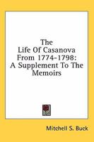 The Life Of Casanova From 1774-1798: A Supplement To The Memoirs 1163169595 Book Cover