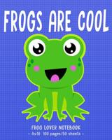 FROGS ARE COOL Frog Lover Notebook: for School & Play - Girls, Boys, Kids. 8x10 1093544724 Book Cover