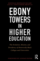 Ebony Towers in Higher Education: The Evolution, Mission, and Presidency of Historically Black Colleges and Universities 1579222749 Book Cover