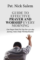 GUIDE TO EFFECTIVE PRAYER AND WORSHIP EVERY MORNING: One Prayer Point Per Day For a 30-day Journey, And a Daily Worship Routine B0FKZ4BH8G Book Cover