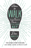 Born to Walk: The Transformative Power of a Pedestrian Act 1770411895 Book Cover