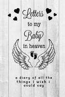 Letters To My Baby In Heaven: Grief Journal: Loss Of A Baby, Blank Lined Book You Can Write In 1096504057 Book Cover