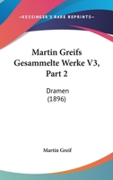 Martin Greifs Gesammelte Werke V3, Part 2: Dramen (1896) 1104293935 Book Cover