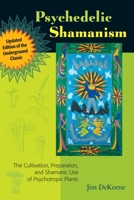 Psychedelic Shamanism: The Cultivation, Preparation and Shamanic Use of Psychoactive Plants 1556439997 Book Cover