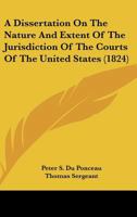 A Dissertation On The Nature And Extent Of The Jurisdiction Of The Courts Of The United States 1436726115 Book Cover