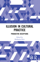 Illusion in Cultural Practice: Productive Deceptions 1032036311 Book Cover