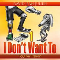 I Don't Want to Forgive Franklin: Helping Children Forgive When They Just Don't Want To 1541264053 Book Cover