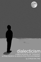 Dialecticism: A New School Of Thought In Philosophy And Socio-politico-Economy null Book Cover