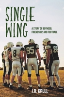 Single Wing: A Story of Boyhood, Friendship, and Football 1954786921 Book Cover