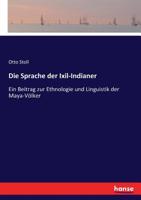 Die Sprache Der Ixil-Indianer: Ein Beitrag Zur Ethnologie Und Linguistik Der Maya-Volker (1887) 1168403855 Book Cover