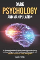 Dark Psychology and Manipulation: The Guide to Learn the Best Techniques of Persuasion, Improve Emotional Intelligence, Analyze Body Language, Understand How Not to Be a Victim of Manipulators B08XH2JM78 Book Cover