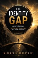 The Identity Gap: Closing the Distance Between Who You Are and Who You're Becomin B0H7NGFPYT Book Cover