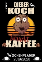 Dieser Koch braucht Kaffee - Wochenplaner 2019 - 2020: DIN A5 Kalender / Terminplaner / Wochenplaner 2019 / 2020 18 Monate: Juli 2019 bis Dezember 2020 - Jede Woche auf 2 Seiten (German Edition) 169698632X Book Cover