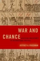 War and Chance: Assessing Uncertainty in International Politics 0197619134 Book Cover