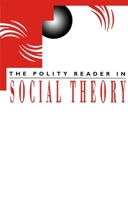 The Polity Reader in Social Theory 0745612067 Book Cover