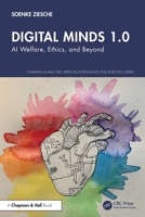 Digital Minds 1.0: AI Welfare, Ethics, and Beyond (Chapman & Hall/CRC Artificial Intelligence and Robotics Series) 1041274041 Book Cover