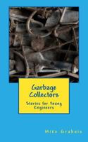Garbage Collectors: Stories for Young Engineers 1973982609 Book Cover