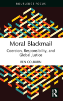 Moral Blackmail: Coercion, Responsibility, and Global Justice 1032195290 Book Cover