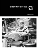 Pandemic Essays: 2020 -2021 1008933007 Book Cover