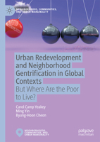 Urban Redevelopment and Neighborhood Gentrification in Global Contexts: But Where Are the Poor to Live? (Neighborhoods, Communities, and Urban Marginality) 9819682673 Book Cover