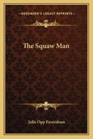 The Squaw Man, a Novel, Adapted from the Play by Edwin Milton Royle 1146066732 Book Cover