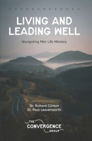 Living and Leading Well: Navigating Mid-Life Ministry 1481230638 Book Cover