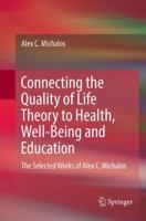 Connecting the Quality of Life Theory to Health, Well-being and Education: The Selected Works of Alex C. Michalos 3319511602 Book Cover