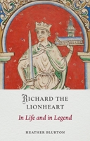 Richard the Lionheart: In Life and in Legend 1836391234 Book Cover
