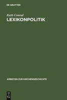 Lexikonpolitik: Die Erste Auflage Der Rgg Im Horizont Protestantischer Lexikographie 3110189143 Book Cover