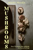 Mushrooms: Over 70 Recipes Which Celebrate Mushrooms 1784885533 Book Cover