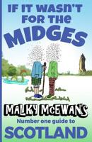 If it Wasn't for the Midges: Malky McEwan's Number One Guide to SCOTLAND 1726689832 Book Cover