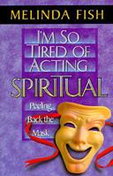 I'm So Tired of Acting Spiritual: Peeling Back the Mask 0800792378 Book Cover