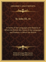 St. John III, 16: In Some of the Languages and Dialects in Which the British Bible Society Has Printed the Holy Scriptures 1169531385 Book Cover