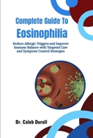 Complete Guide to Eosinophilia: Reduce Allergic Triggers and Improve Immune Balance with Targeted Care and Symptom Control Strategies B0HHQQQFRQ Book Cover