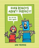 Even Robots Aren't Perfect! 1665911654 Book Cover