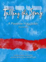 Telling the Story: A Passover Haggadah Explained 0938663518 Book Cover
