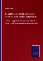 A Biographical and Critical Dictionary of Recent and Living Painters and Engravers: forming a supplement to Bryan's dictionary of painters and engravers, as edited by George Stanley 1015164242 Book Cover