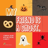 My friend is a ghost: Learning colors with my friend, A Ghost !! Fun Learning for Kids 1702495272 Book Cover