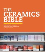 The Ceramics Bible: The Complete Guide to Materials and Techniques 1452101620 Book Cover