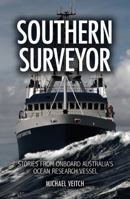 Southern Surveyor [op]: Stories from Onboard Australia's Ocean Research Vessel 1486302645 Book Cover