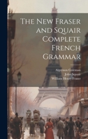 The New Fraser and Squair Complete French Grammar 1021341053 Book Cover