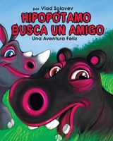 HIPOPÓTAMO BUSCA UN AMIGO: Una Aventura Feliz B0BF33DKH9 Book Cover