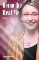 Being the Real Me: Struggles with Depression 1452567123 Book Cover