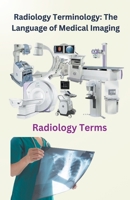 Radiology Terminology: The Language of Medical Imaging B0CCXLGHLH Book Cover